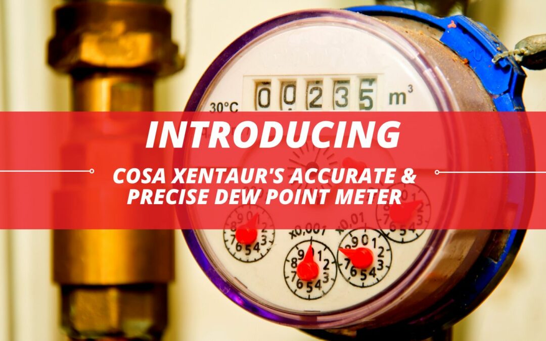 Introducing: Cosa Xentaur’s Accurate & Precise Dew Point Meter